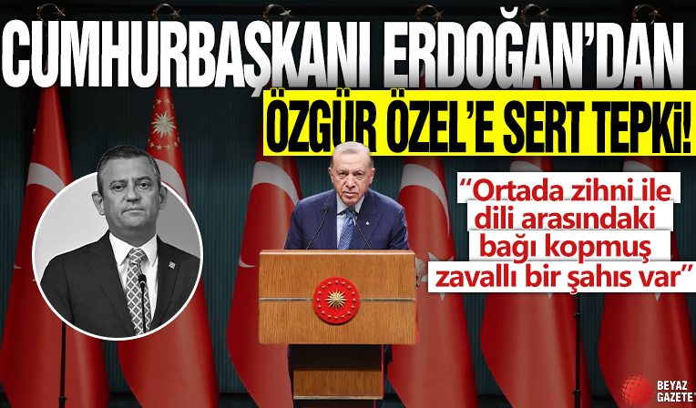 Cumhurbaşkanı Erdoğan'dan Özgür Özel'e sert tepki! 