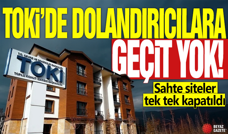 TOKİ'de dolandırıcılara geçit yok! Sahte siteler tek tek kapatıldı