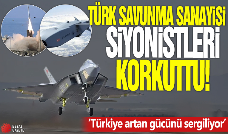 Türk savunma sanayisi siyonistleri korkuttu! ‘Türkiye artan gücünü sergiliyor’