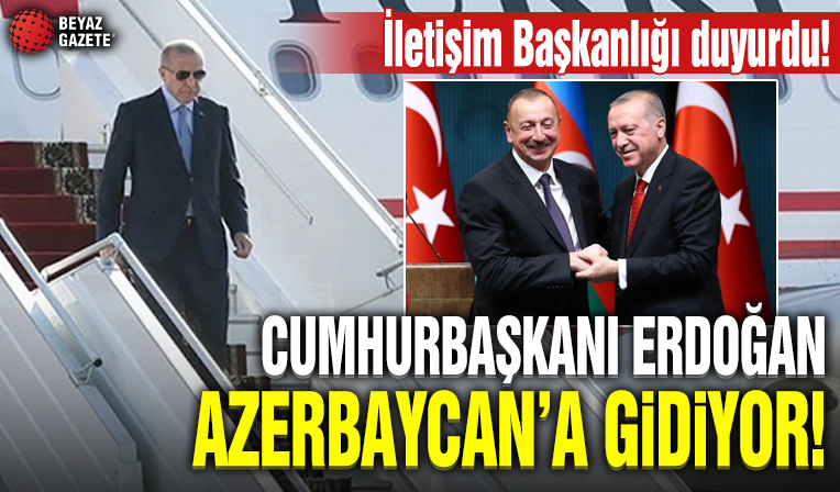 Cumhurbaşkanı Erdoğan Azerbaycan'a gidiyor