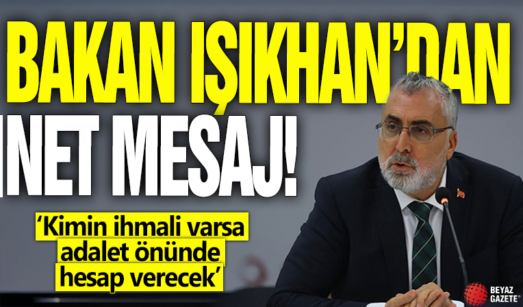 Bakan Işıkhan'dan net mesaj! 'Kimin ihmali varsa adalet önünde hesap verecek'