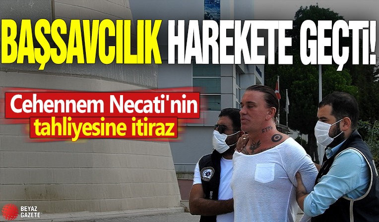 Başsavcılık harekete geçti! Cehennem Necati'nin tahliyesine itiraz