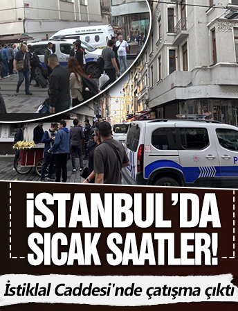 İstanbul'da sıcak saatler! İstiklal Caddesi'nde çatışma çıktı