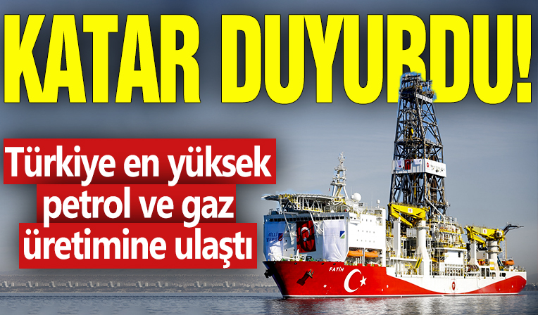 Katar duyurdu! Türkiye en yüksek petrol ve gaz üretimine ulaştı