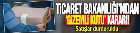 Ticaret Bakanlığı'ndan 'gizemli kutu' kararı! Satışlar durduruldu