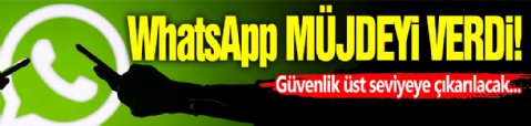 WhatsApp Müjdeyi Verdi!