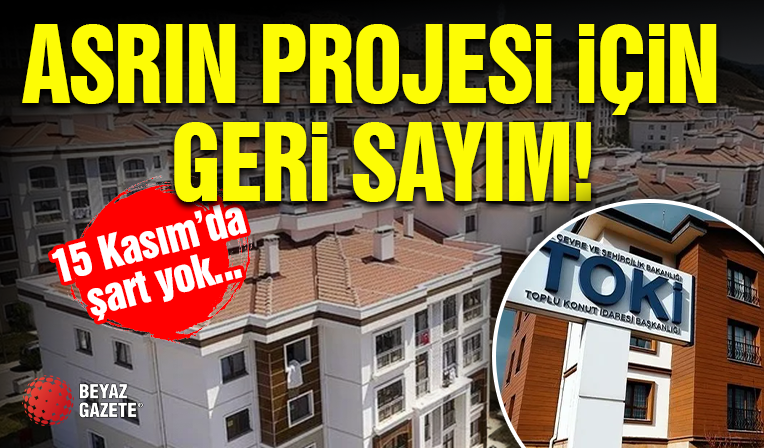 “Yüzyılın Konut Projesi”ne Geri Sayım!