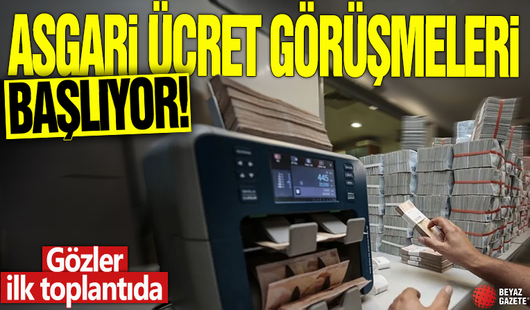 Asgari ücret görüşmeleri başlıyor! Gözler ilk toplantıda