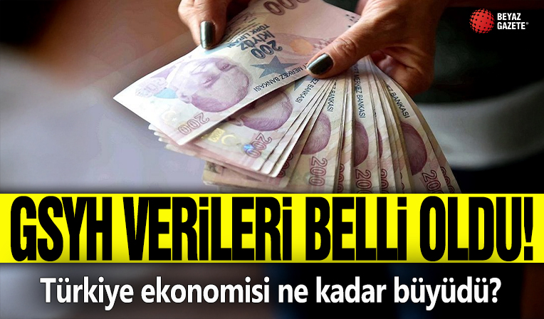 GSYH verileri belli oldu: Türkiye ekonomisi ne kadar büyüdü?