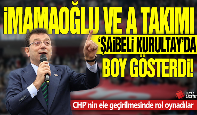 İmamoğlu ve A takımı ‘Şaibeli Kurultay’da boy gösterdi! CHP'nin ele geçirilmesinde rol oynadılar