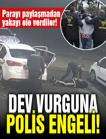 900 bin dolarlık dev vurgununa polis engeli! Parayı paylaşmadan yakayı ele verdiler