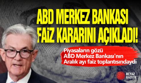 ABD Merkez Bankası Faiz Kararını Açıkladı!