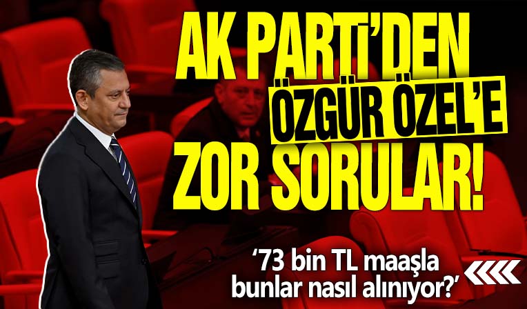 AK Parti’den Özgür Özel’e zor sorular! 73 bin TL maaşla bunlar nasıl alınıyor?