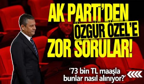 AK Parti’den Özgür Özel’e zor sorular! 73 bin TL maaşla bunlar nasıl alınıyor?
