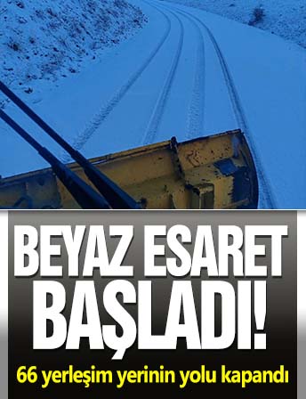 Beyaz esaret başladı! 6 yerleşim yerinin yolu kapandı