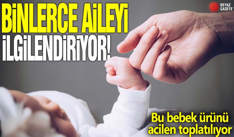 Binlerce aileyi ilgilendiriyor! Bu bebek ürünü acilen toplatılıyor