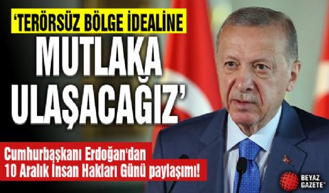 Cumhurbaşkanı Erdoğan'dan 10 Aralık İnsan Hakları Günü paylaşımı! 'Terörsüz Bölge idealine mutlaka ulaşacağız'