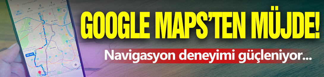Google Maps'ten Müjde!