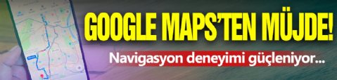 Google Maps'ten Müjde!
