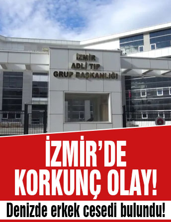 İzmir'de feci olay! Denizde erkek cesedi bulundu!