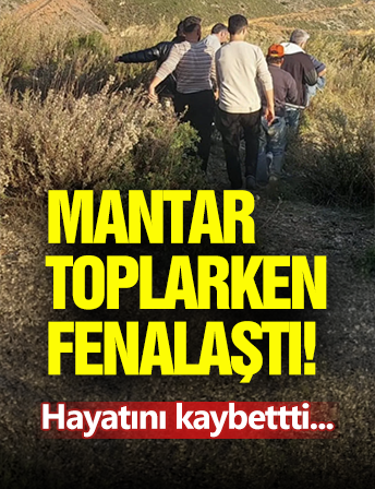 Mantar Toplarken Hayatını Kaybetti!