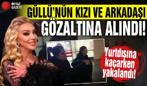 Şarkıcı Güllü'nün kızı Tuğyan Gülter gözaltına alındı!