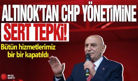 Altınok’tan CHP yönetimine ağır eleştiriler! Bütün hizmetlerimiz bir bir kapatıldı!