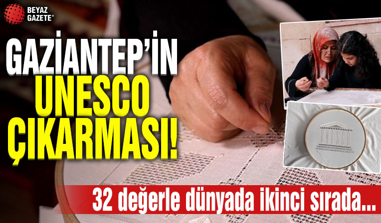 Gaziantep’in UNESCO Çıkarması! Türkiye, UNESCO’DA 32 değerle dünyada ikinci sırada