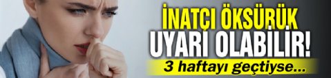 İnatçı öksürük uyarı olabilir! Üç haftayı geçtiyse...