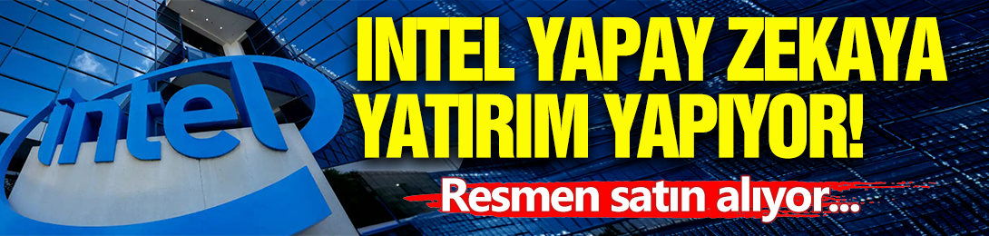 Intel Yapay Zekaya Yatırımı Artırıyor!