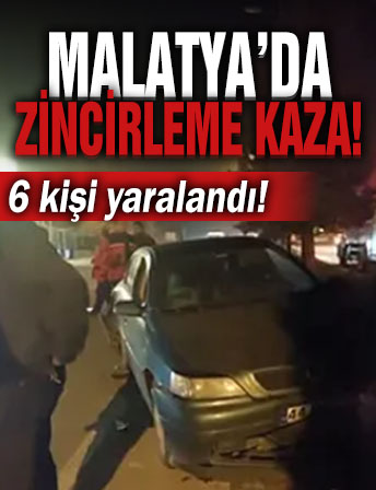 Malatya'da zincirleme kaza: 6 kişi yaralandı!