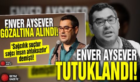Sözleri tepki çekmişti! 'Sağcılık ahlaksızlıktır' diyen Enver Aysever tutuklandı!