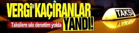 Vergi kaçıranlar yandı! Taksilere sıkı denetim yolda