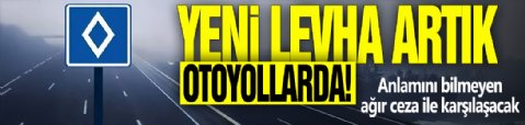 Yeni levha artık otoyollarda! Anlamını bilmeyen ağır ceza ile karşılaşacak