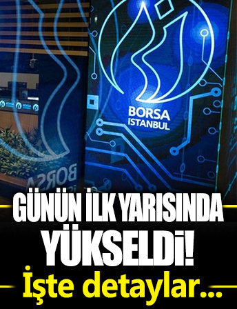 Borsa günün ilk yarısında yükseldi