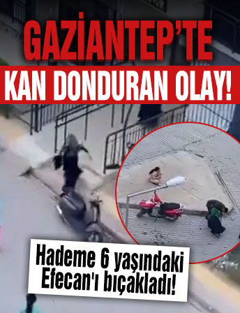 Gaziantep'te kan donduran olay! Hademe 6 yaşındaki Efecan'ı bıçakladı!