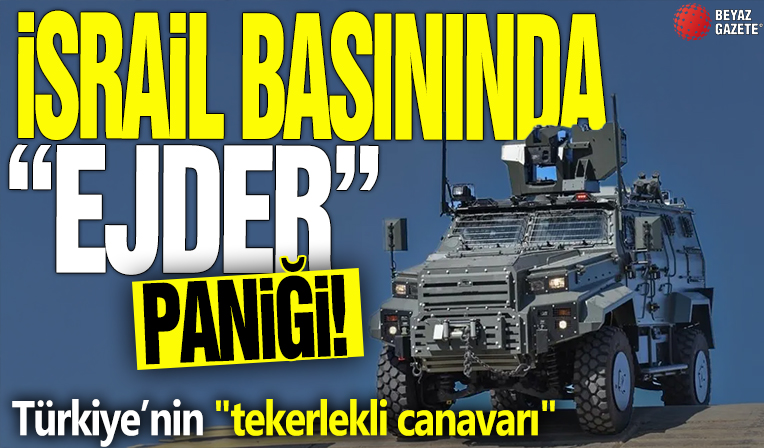 İsrail basınında “EJDER” paniği: Türkiye’nin 'tekerlekli canavarı'