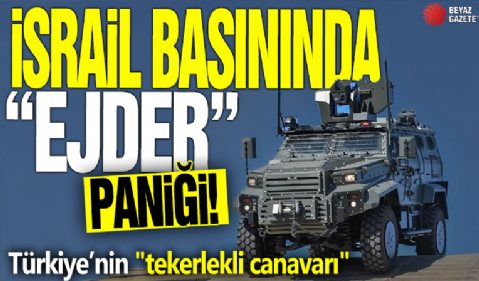 İsrail basınında “EJDER” paniği: Türkiye’nin 'tekerlekli canavarı'