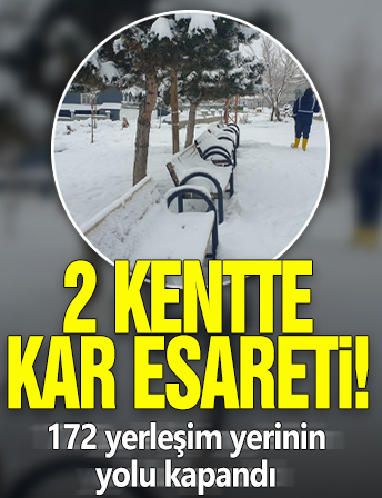 2 kentte kar esareti... 172 yerleşim yerinin yolu kapandı