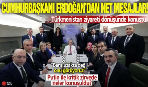 Cumhurbaşkanı Erdoğan'dan net mesajlar! Türkmenistan ziyareti dönüşünde konuştu