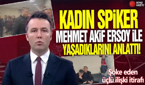 Kadın spiker Mehmet Akif Ersoy ile yaşadıklarını anlattı! Şoke eden üçlü ilişki itirafı