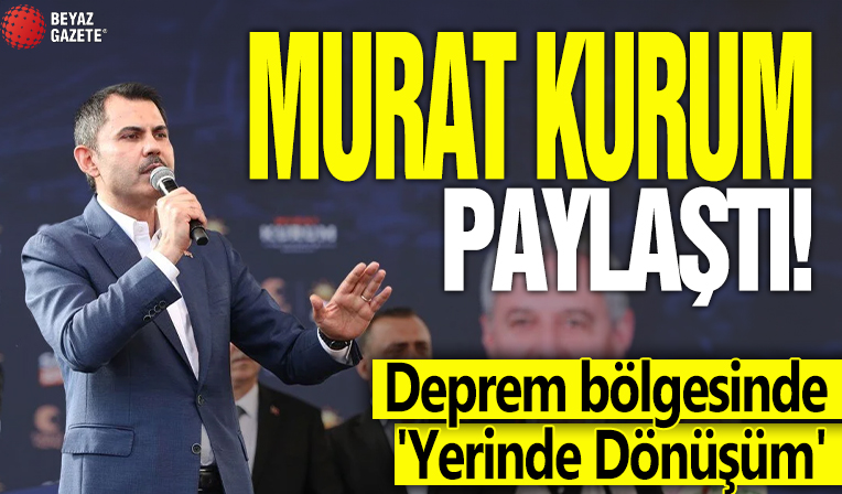 Murat Kurum paylaştı! Deprem bölgesinde 'Yerinde Dönüşüm'