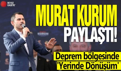 Murat Kurum paylaştı! Deprem bölgesinde 'Yerinde Dönüşüm'