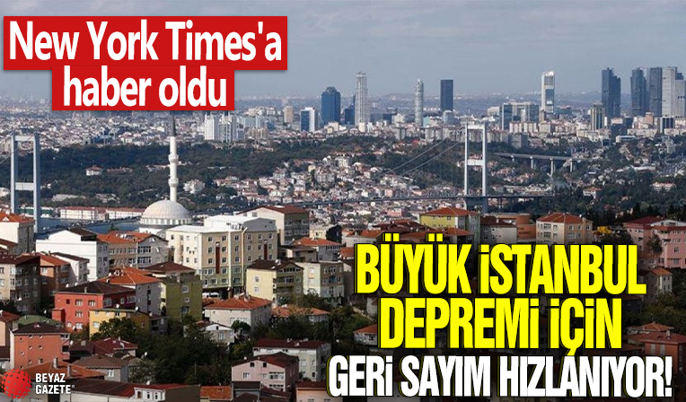 New York Times'a haber oldu! Büyük İstanbul depremi için geri sayım hızlanıyor