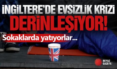 İngiltere'de Evsizlik Krizi!