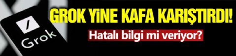 Grok Yine Kafa Karıştırdı!