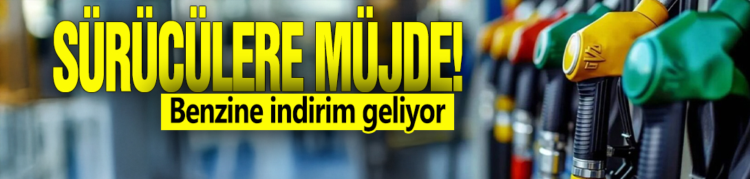 Sürücülere müjde! Benzine indirim geliyor