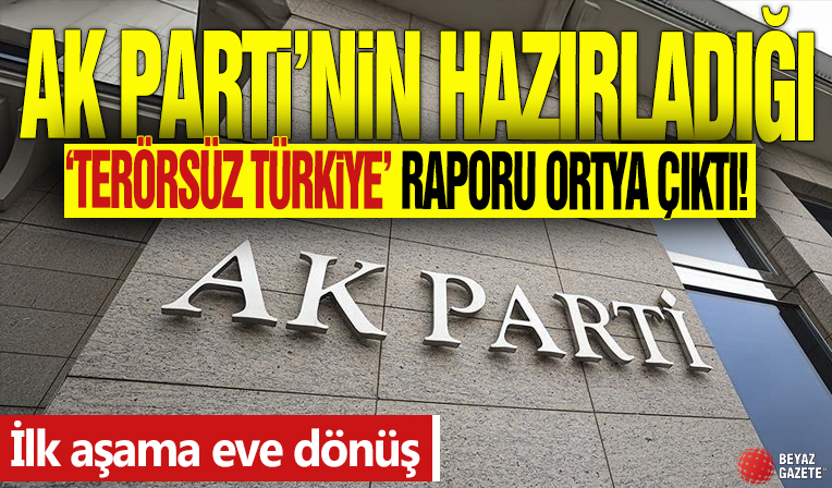 AK Parti’nin hazırladığı ’Terörsüz Türkiye’ raporu ortaya çıktı! İlk aşama eve dönüş