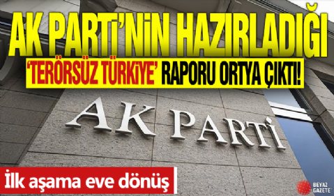 AK Parti’nin hazırladığı ’Terörsüz Türkiye’ raporu ortaya çıktı! İlk aşama eve dönüş