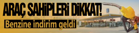 Araç sahipleri dikkat! Benzine indirim geldi